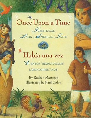 Once Upon a Time/Habia Una Vez: Traditional Latin American Tales/Cuentos Tradicionales Latinoamericanos (Bilingual English-Spanish) - Martinez, Rueben