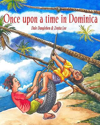 Once Upon a Time in Dominica: Growing up in the Caribbean - Lee, Zenita, and Dangleben, Dale