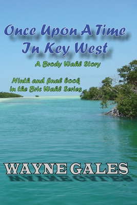 Once Upon a Time in Key West - A Brody Wahl Story: 9th and final episode in the Bric Wahl series - Leonard, Peter (Editor), and Reigel, Tina (Photographer), and Black, Bill (Contributions by)