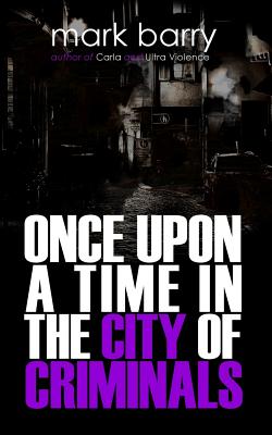 Once Upon a Time in the City of Criminals - Barry, Mark