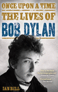Once Upon a Time: The Lives of Bob Dylan - Bell, Ian