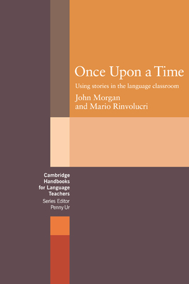 Once upon a Time: Using Stories in the Language Classroom - Morgan, John, and Rinvolucri, Mario