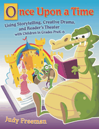 Once Upon a Time: Using Storytelling, Creative Drama, and Reader's Theater with Children in Grades Prek-6