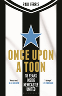 Once Upon a Toon: 18 Years Inside Newcastle United