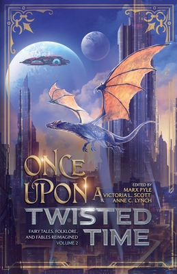 Once Upon a Twisted Time: Fairy Tales, Folklore, and Fables Reimagined - Volume 2 - Pyle, Marx, and Wolf, Marisa, and Ronn, Michael La