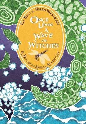 Once Upon a Wave of Witches: A Beatrice & Amelia Adventure - Whistberry, Helen, and Belt, Eli