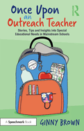 Once Upon an Outreach Teacher: Stories, Tips and Insights into Special Educational Needs in Mainstream Schools