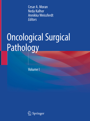 Oncological Surgical Pathology - Moran, Cesar a (Editor), and Kalhor, Neda (Editor), and Weissferdt, Annikka (Editor)