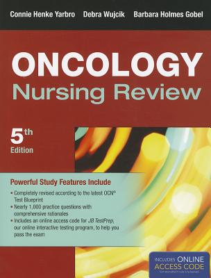 Oncology Nursing Review - Yarbro, Connie Henke, and Wujcik, Debra, and Holmes Gobel, Barbara