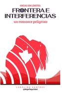 Ondas Sin Lmites: Frontera E Interferencias, Un Romance Peligroso
