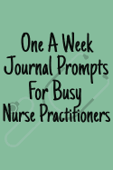 One A Week Journal Prompts For Busy Nurse Practitioners: Lined Questionnaire Notebook
