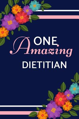 One Amazing Dietitian: Purple Blue Floral, Lightly Lined, Perfect for Notes, Journaling, Mother's Day and Birthdays (Dietitian Gifts) - Happy Journaling, Happy