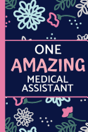 One Amazing Medical Assistant: Pink Blue Floral, Perfect for Notes, Journaling, Mother's Day and Birthdays (Medical Assistant Gifts)
