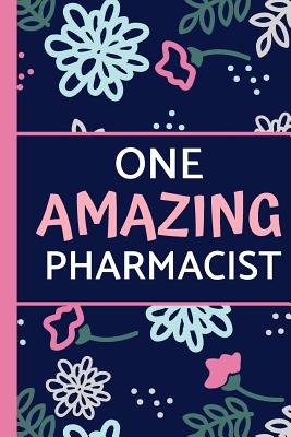 One Amazing Pharmacist: Pink Blue Floral, Great for Notes, Journaling, Mother's Day and Birthdays (Pharmacist Gifts) - Happy Journaling, Happy