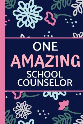 One Amazing School Counselor: Lightly Lined, Pink & Blue Floral, Perfect for Notes, Journaling, Mother's Day and Birthdays (Counselor Gifts) - Happy Journaling, Happy