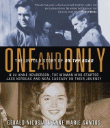 One and Only: The Untold Story of on the Road & Lu Anne Henderson, the Woman Who Started Jack Kerouac and Neal Cassady on Their Journey