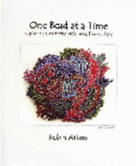 One Bead at a Time: Exploring Creativity With Bead Embroidery - Atkins, Robin
