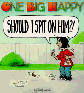 One Big Happy: Should I Spit on Him?!