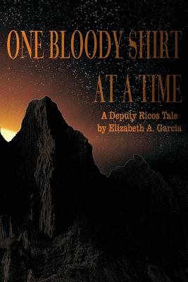 One Bloody Shirt at a Time: A Deputy Ricos Tale - Garcia, Elizabeth A