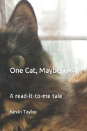 One Cat, Maybe Two: A read-it-to-me tale