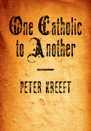 One Catholic to Another - Kreeft, Peter