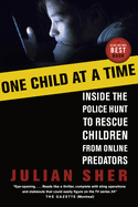 One Child at a Time: Inside the Police Hunt to Rescue Children from Online Predators