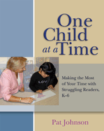 One Child at a Time: Making the Most of Your Time with Struggling Readers, K-6