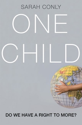 One Child: Do We Have a Right to More? - Conly, Sarah, Professor