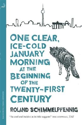 One Clear Ice-cold January Morning at the Beginning of the 21st Century - Schimmelpfennig, Roland, and Bulloch, Jamie (Translated by)