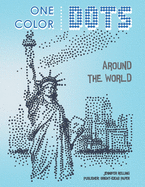 One Color DOTS: Around The World - New Type of Relaxation & Stress Relief Coloring Book for Adults (One Color Fun)