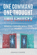 One Command, One Thought, Two Choices: Which choice will you make?