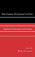 One Country, Two Systems In Crisis: Hong Kong's Transformation since the Handover