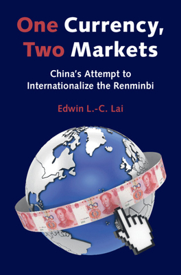 One Currency, Two Markets: China's Attempt to Internationalize the Renminbi - Lai, Edwin L.-C.