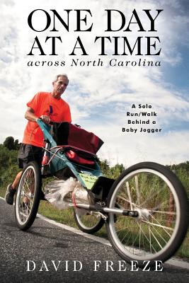One Day at a Time Across NC: A Solo Run/Walk Behind a Baby Jogger - Freeze, David, and Chaffin, Kathy (Editor), and Mooney, Andy (Designer)