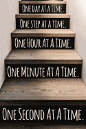 One Day at a Time. One Step at a Time. One Hour at a Time. One Minute at a Time. One Second at a Time.: Daily Sobriety Journal for Addiction Recovery Alcoholics Anonymous, Narcotics Rehab, Living Sober, Fighting Alcoholism, Working the 12 Steps.