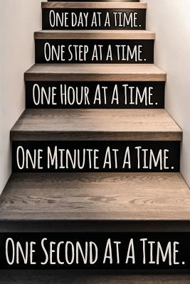 One Day at a Time. One Step at a Time. One Hour at a Time. One Minute at a Time. One Second at a Time.: Daily Sobriety Journal for Addiction Recovery Alcoholics Anonymous, Narcotics Rehab, Living Sober, Fighting Alcoholism, Working the 12 Steps. - Worthyfashion