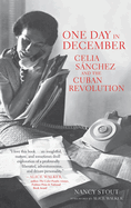 One Day in December: Celia Sßnchez and the Cuban Revolution