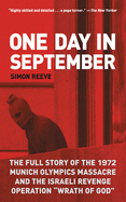One Day in September: The Full Story of the 1972 Munich Olympics Massacre and the Israeli Revenge Operation Wrath of God