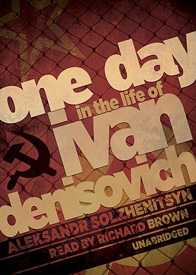 One Day in the Life of Ivan Denisovich - Solzhenitsyn, Aleksandr Isaevich, and Brown, Richard, M.D. (Read by)