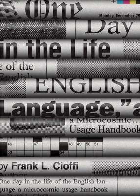 One Day in the Life of the English Language: A Microcosmic Usage Handbook - Cioffi, Frank L