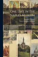 One Day in the Naples Museum: According to the New Arrangement, with Plans and Historical Sketch of the Building