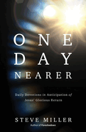 One Day Nearer: Daily Devotions in Anticipation of Jesus' Glorious Return