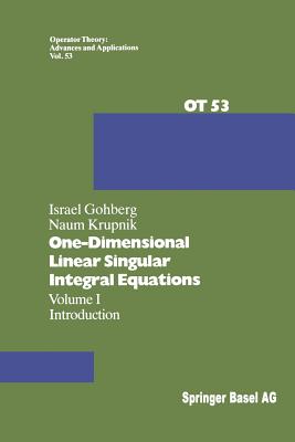 One-Dimensional Linear Singular Integral Equations: I. Introduction - Gohberg, I, and Krupnik, N