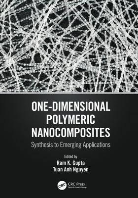 One-Dimensional Polymeric Nanocomposites: Synthesis to Emerging Applications - Gupta, Ram K (Editor), and Nguyen, Tuan Anh (Editor)