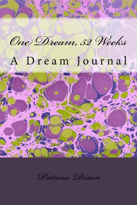 One Dream, 52 Weeks: A Dream Journal - Dixon, Patricia