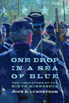 One Drop in a Sea of Blue: The Liberators of the Ninth Minnesota - Lundstrom, John B