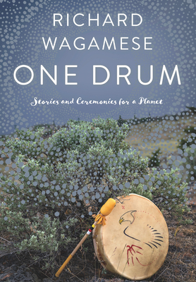 One Drum: Stories and Ceremonies for a Planet - Wagamese, Richard