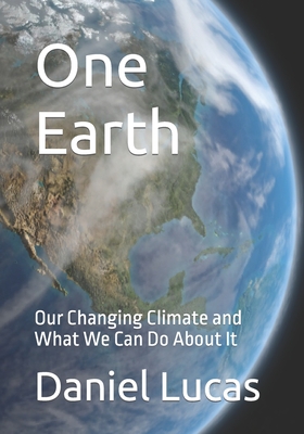 One Earth: Our Changing Climate and What We Can Do About It - Lucas, Daniel