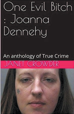 One Evil Bitch: Joanna Dennehy - Crowder, Janet