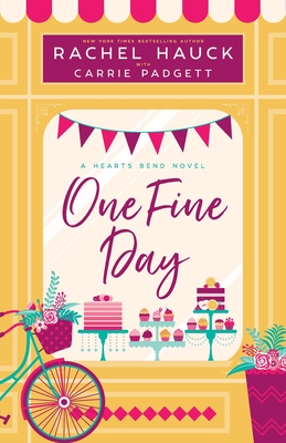 One Fine Day: A Hearts Bend Novel - Hauck, Rachel, and Padgett, Carrie